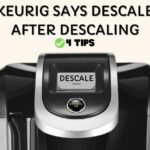 How To Fix Keurig Still Says Descale After Descaling