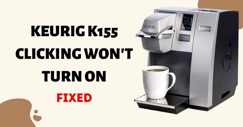 Keurig K155 Clicking Won't Turn On