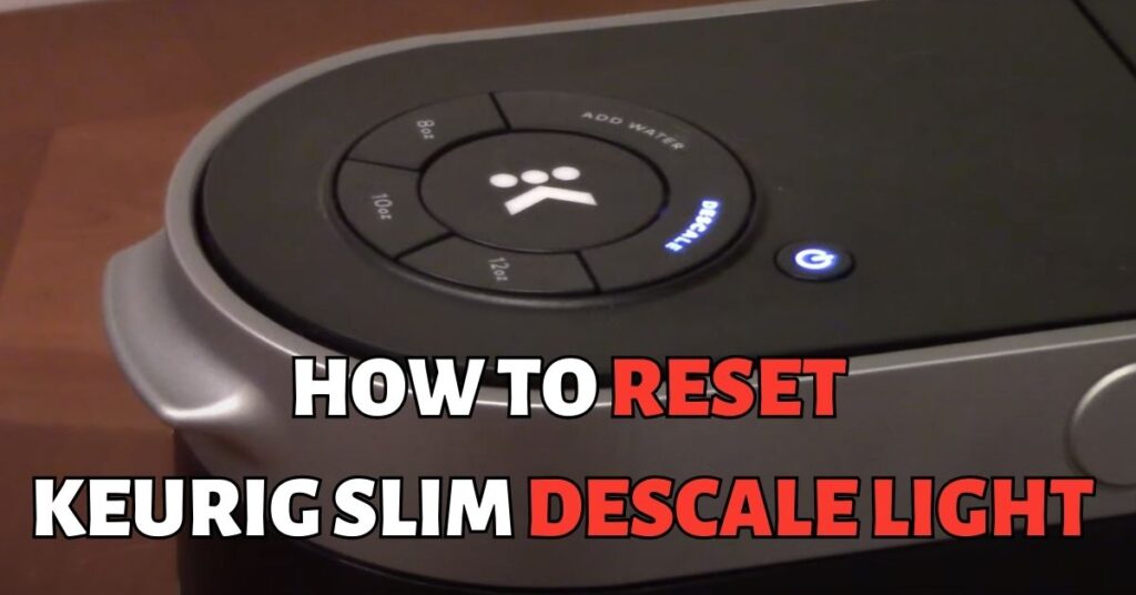 Reset Descale Light On Keurig Slim