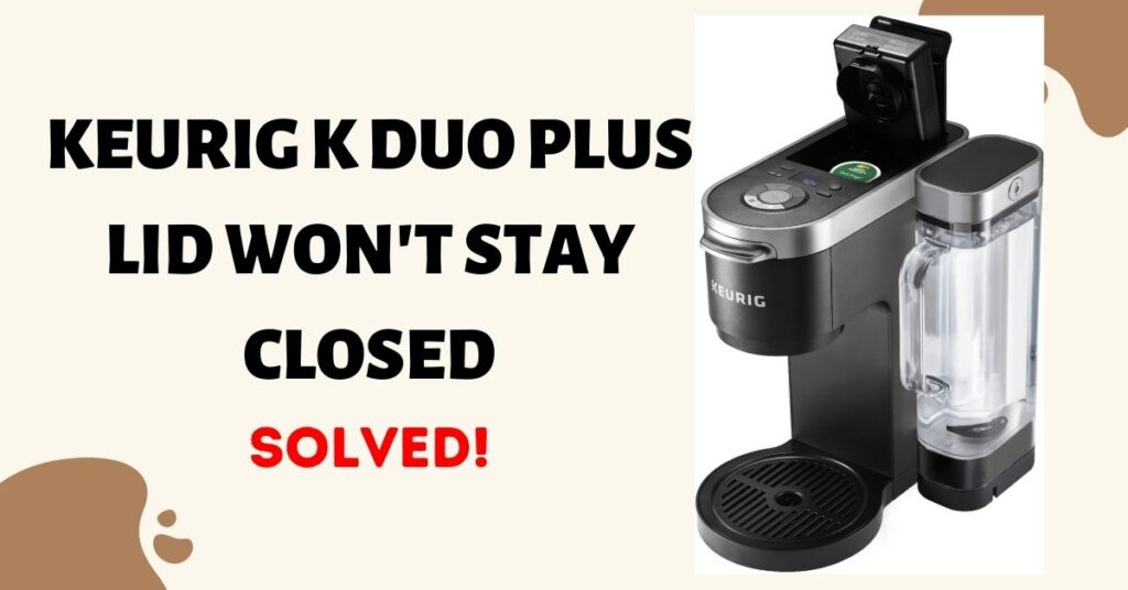 keurig k-duo plus lid won't close