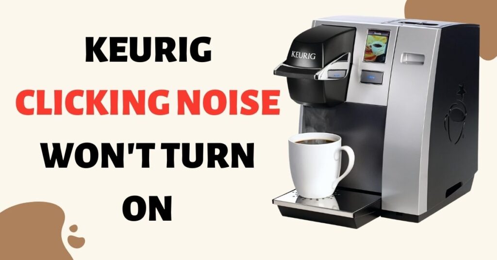 keurig clicking noise won't turn on