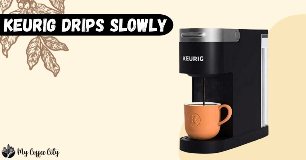 Keurig Drips Slow